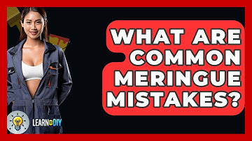 What Are Common Meringue Mistakes? - LearnToDIY360.com