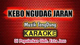 KEBO NGUDAG JARAN _ KARAOKE _ Musik TengDung _ Di Populerkan Oleh. Esta Joss