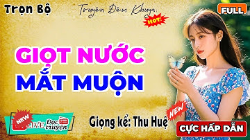 Nghe 5 phút đã cuốn: GIỌT NƯỚC MẮT MUỘN - Truyện tâm sự thầm kín đặc biệt 2025 - MC Thu Huệ