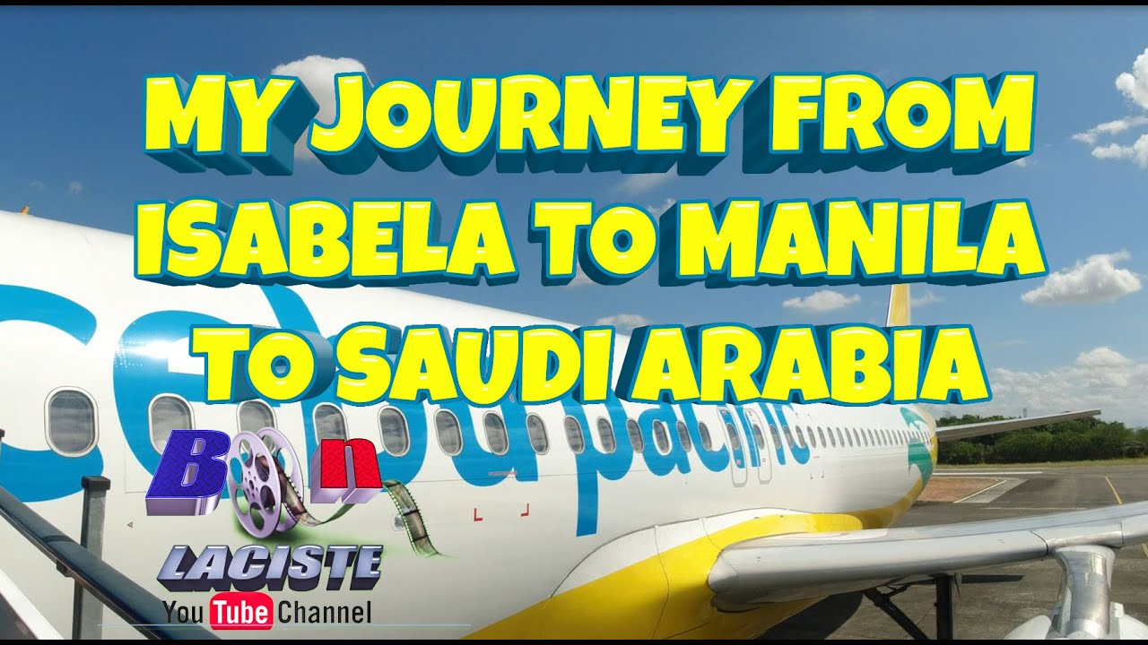 TRAVEL FROM CAUAYAN AIRPORT  TO MANILA TO SAUDI ARABIA