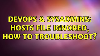 DevOps & SysAdmins: hosts file ignored, how to troubleshoot? (11 Solutions!!) Profile