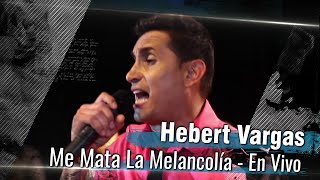 Video thumbnail of "Hebert Vargas - Me mata la melancolía -  [En Vivo]"