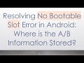 Resolving No Bootable Slot Error in Android: Where is the A/B Information Stored?