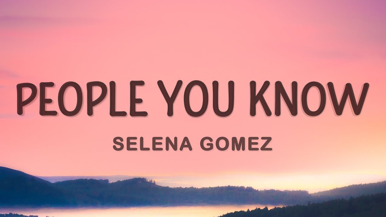 Selena Gomez   People You Know Lyrics