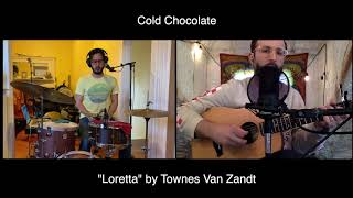 Cold Chocolate - Loretta (Townes Van Zandt)