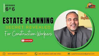 EPISODE 6 | Estate Planning Secrets Revealed for Construction Workers