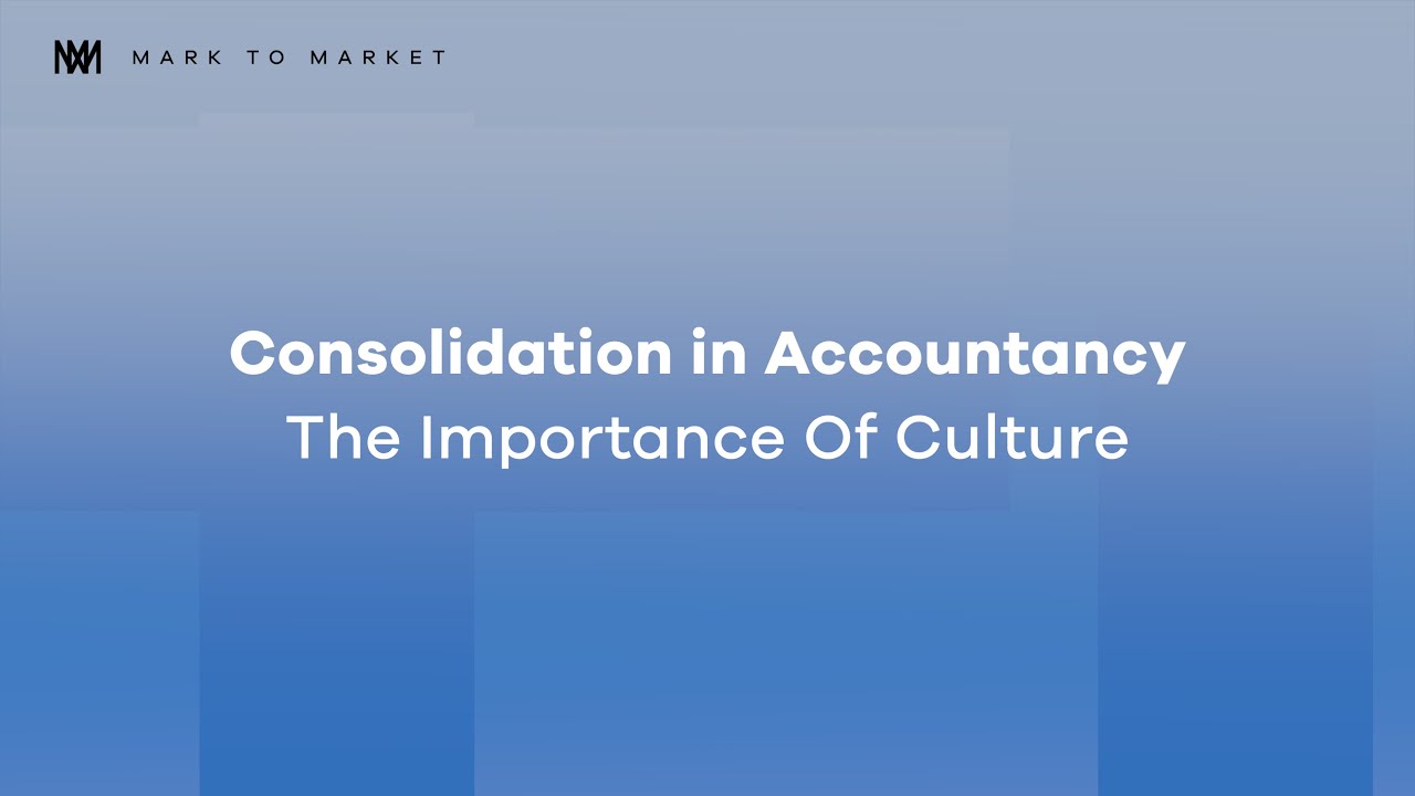 Consolidation in Accountancy - The Importance of Culture | Ep.3