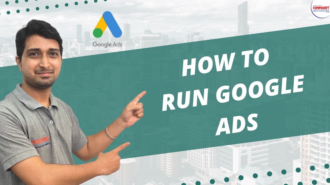 How to Run Google Ads | Step-by-Step Tutorial | CompusoftEducation ...