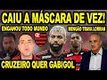 ESCÂNDALO! CAIU A MASCARA DE VEZ! CRUZEIRO QUER TIRAR GABIGOL DO FLAMENGO! MENGÃO TRAVA LORRAN! E 