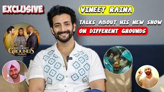 Vineet Raina: Exclusive Interview He Talks About His New  International Show 'On Different Grounds'