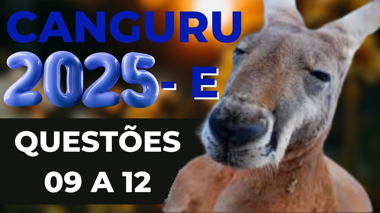 RESOLUÇÃO OLIMPÍADA CANGURU DE MATEMÁTICA BRASIL 2025 - NÍVEL E - QUESTÕES DE 09 a 12