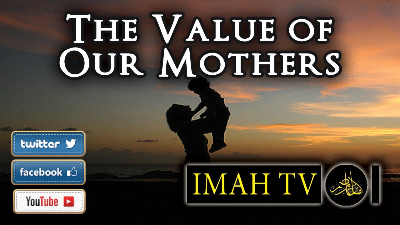 " Value of Our Mothers" [HD] - Imam Muhammed Asim