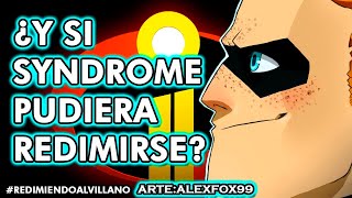 ¿Y si Syndrome fuera bueno? Redimiendo al Villano