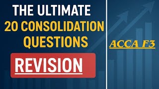 The ultimate 20 Consolidation Questions (OTQ)- ACCA F3