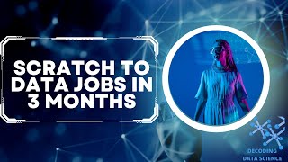 Scratch to Data Jobs in 3 months