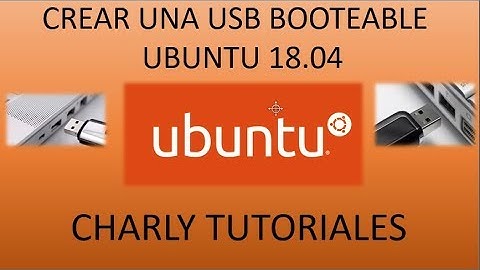 Como crear una usb booteable para instalar ubuntu 18.04
