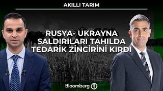 Akıllı Tarım - Rusya- Ukrayna Saldırıları Tahılda Tedarik Zincirini Kırdı | 6 Ekim 2026