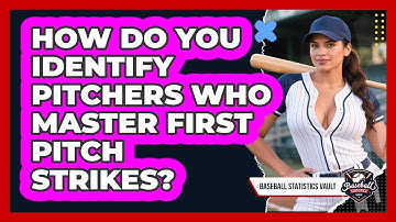 How Do You Identify Pitchers Who Master First Pitch Strikes? - Baseball Statistics Vault