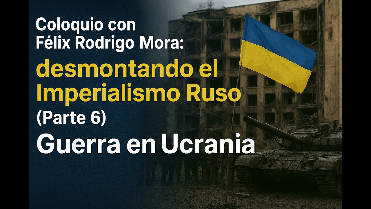 𝗖𝗼𝗹𝗼𝗾𝘂𝗶𝗼 𝗰𝗼𝗻 𝗙𝗲́𝗹𝗶𝘅 𝗥𝗼𝗱𝗿𝗶𝗴𝗼 𝗠𝗼𝗿𝗮: 𝗱𝗲𝘀𝗺𝗼𝗻𝘁𝗮𝗻𝗱𝗼 𝗲𝗹 𝗜𝗺𝗽𝗲𝗿𝗶𝗮𝗹𝗶𝘀𝗺𝗼 𝗥𝘂𝘀𝗼 (𝗣𝗮𝗿𝘁𝗲 𝟲 ) - Guerra en Ucrania