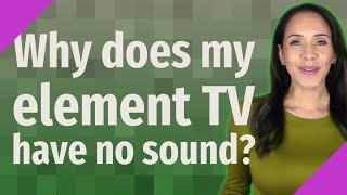 Why does my element TV have no sound?