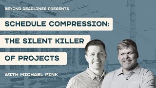 Schedule Compression: The Silent Killer of Projects with Michael Pink