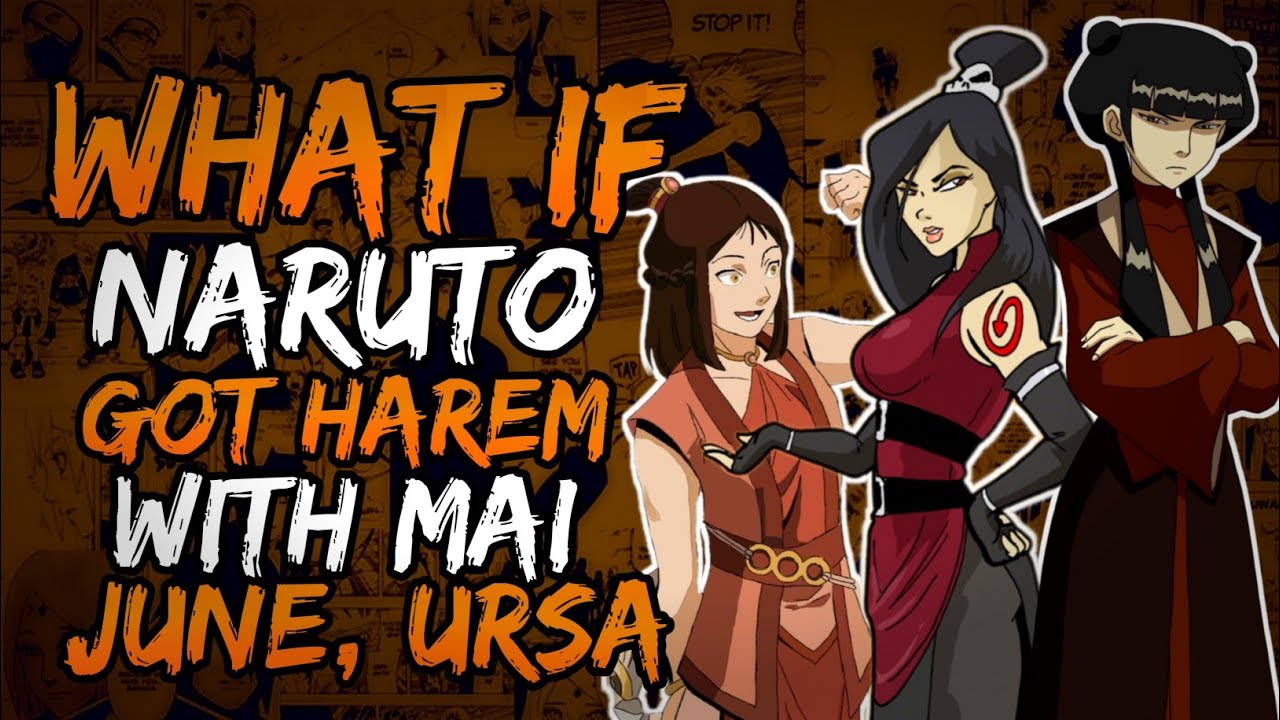 What if Naruto Got Harem with Mai, June and Ursa? (NarutoxAvatarLA)