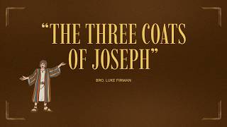 The Three Coats of Joseph - Bro. Luke Firman