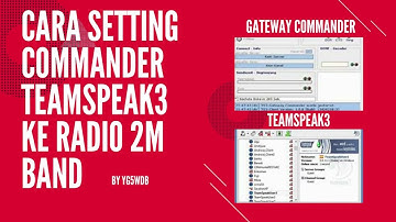 CARA SETTING GATEWAY COMMANDER TEAMSPEAK3 KE RADIO 2M BAND PALING MUDAH DAN SEDERHANA