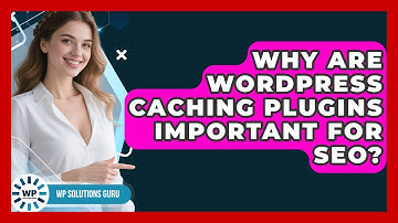 Why Are WordPress Caching Plugins Important For SEO? - WP Solutions Guru