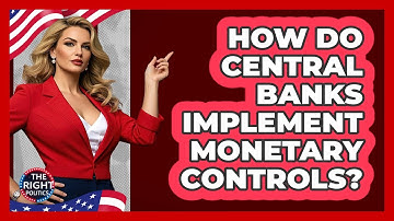 How Do Central Banks Implement Monetary Controls?