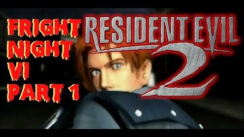 [RESIDENT EVIL 2] Fright Night Round VI - Part 1