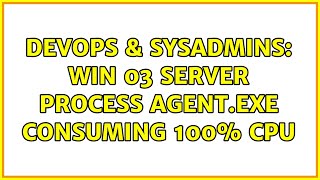 Celebrity DevOps & SysAdmins: Win 03 Server process agent.exe consuming 100% cpu Profile