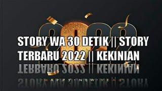 STORY WA TERBARU || UCAPAN TAHUN BARU 2022 || STORY KEKINIAN   || STORY 30 DETIK