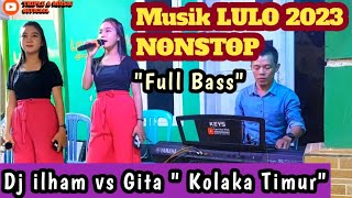 LuLo Nonstop Full Bass🔥|| Dj ilham vs Gita || musik elektone