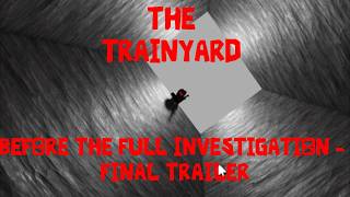THE TRAINYARD - BEFORE THE FULL INVESTIGATION FINAL TRAILER