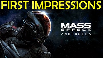 MASS EFFECT ANDROMEDA FIRST IMPRESSIONS
