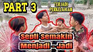 PART 3 || Septi Semakin Menjadi - jadi Sehingga terjadi perkelahian || BUDAK SUNDA