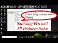launching browser event failed frp ||samsung easy frp tool 2020 installing drivers failed