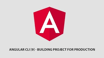 Angular CLI [9] - Building Project For Production