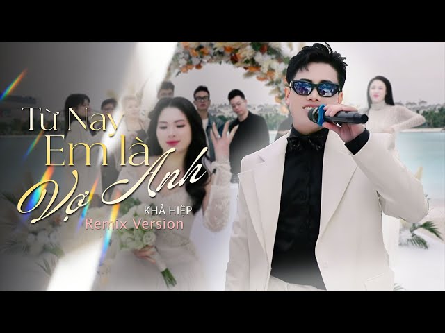 TỪ NAY EM LÀ VỢ ANH (REMIX) - KHẢ HIỆP I Đưa bàn tay anh nắm anh dắt em trên đường đời...