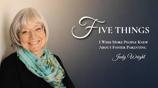 5 Things I Wish More People Knew About Foster Parenting | Judy Wright