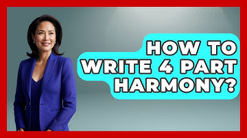 How To Write 4 Part Harmony? - Classical Serenade