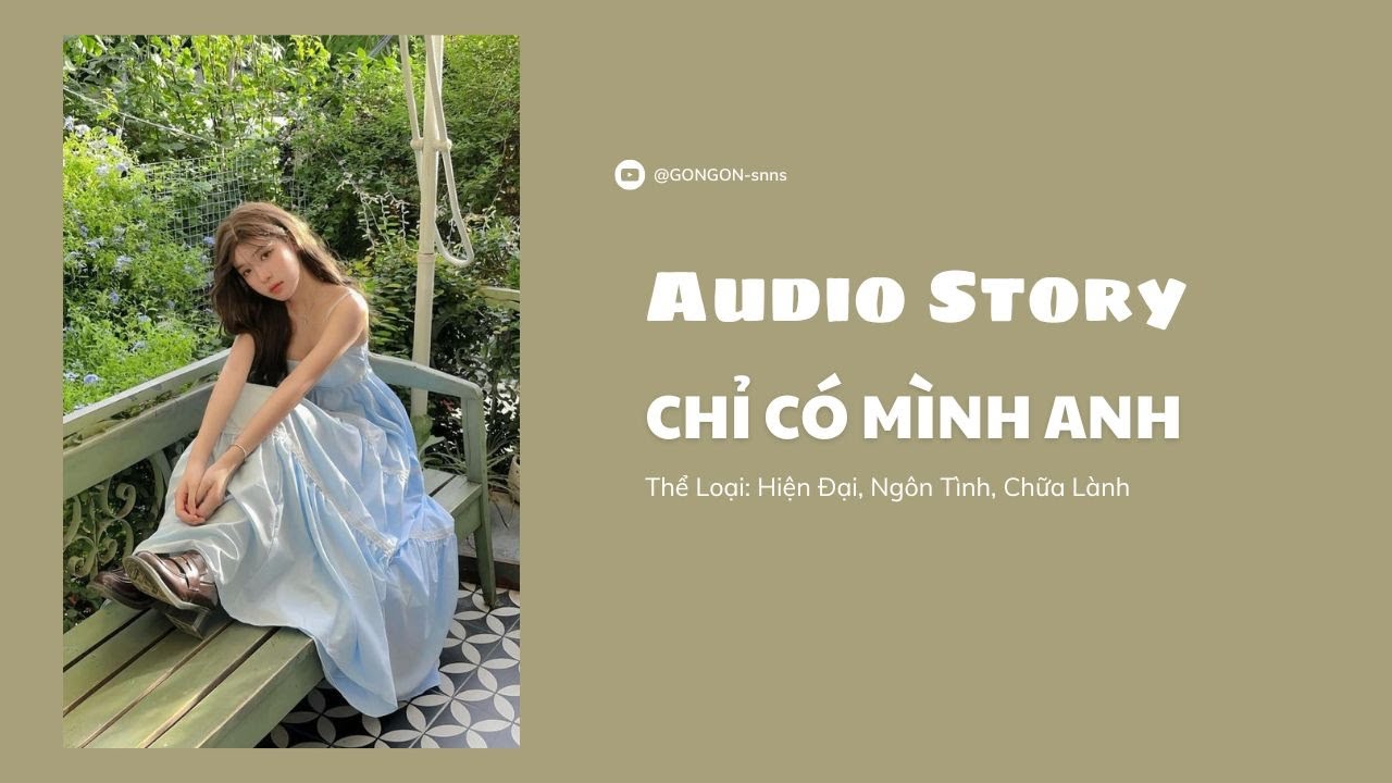 [TRUYỆN AUDIO] || CHỈ CÓ MÌNH ANH || GONGON