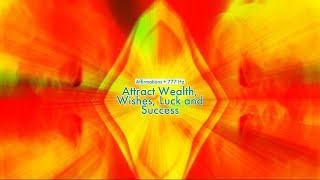 Attract Wealth Wishes Luck And Success Affirmations 777 Hz