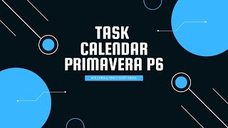 PRIMAVERA P6 MADE EASY! Task Calendar in P6