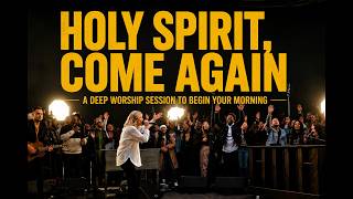 Elevation Worship | HOLY SPIRIT, COM AGAIN | Deep Worship Session to Begin Your Morning