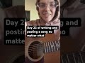 Day 22 of writing and posting a song no matter what
