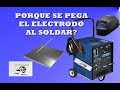 Porque se pega el electrodo al  soldar