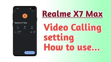 Realme X7 Max , Video Calling setting How to use