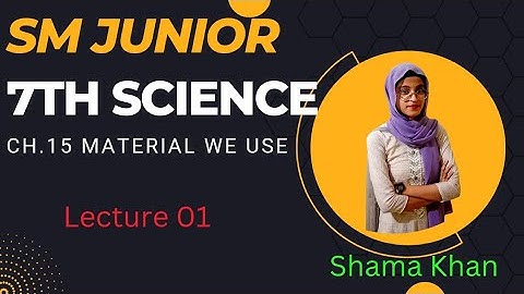 Class 7th | Science | Ch. 15 | Material we use | Lecture 1| Maharashtra Board | SM Junior |